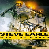 Steve Earle And The Dukes - Shut Up And Die Like An Aviator