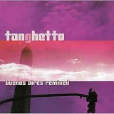 Tanghetto - Buenos Aires Remixed