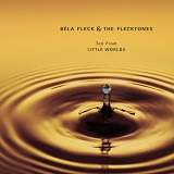 Bela Fleck & The Flecktones - Ten From Little Worlds