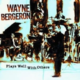 Wayne Bergeron - Plays Well With Others
