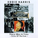 Eddie Harris Quartet - There Was A Time - Echo Of Harlem
