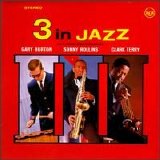 Gary Burton, Sonny Rollins, Clark Terry - 3 in Jazz