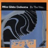 Mike Gibbs Orchestra - By The Way ah um