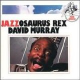 David Murray - Jazzosaurus Rex