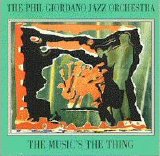 The Phil Giordano Jazz Orchestra - The Music's The Thing