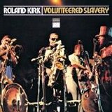 Roland Kirk - Volunteered Slavery