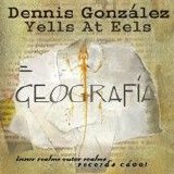 Dennis González Yells At Eels - Geografía