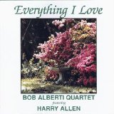 Bob Alberti Quartet featuring Harry Allen - Everything I Love