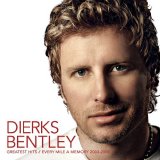 Dierks Bentley - Greatest Hits / Every Mile a Memory 2003 - 2008
