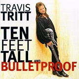 Travis Tritt - Ten Feet Tall & Bulletproof