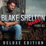 Blake Shelton - More Pure BS [Deluxe Edition]