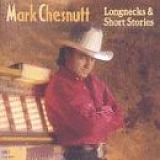 Mark Chesnutt - Longnecks & Short Stories