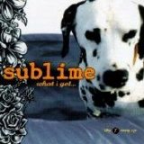Sublime - What I Got.......
