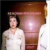 R.E.M. - Crush With Eyeliner
