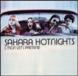 Sahara Hotnights - C'mon Let's Pretend