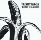 Dandy Warhols - We Used to Be Friends
