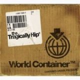 The Tragically Hip - World Container