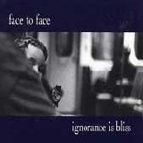 Face to Face - Ignorance is Bliss