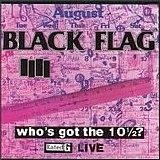 Black Flag - Who's Got the 10 1/2?