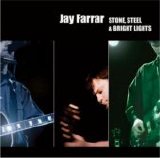 Farrar, Jay - Stone, Steel & Bright Lights