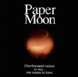 Paper Moon - One Thousand Reasons to Stay...One Reason to Leave