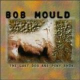 Mould, Bob - Last Dog and Pony Show