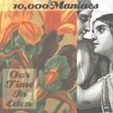 10,000 Maniacs - Our Time In Eden