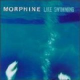 Morphine - Like Swimming