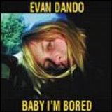 Dando, Evan - Baby I'm bored
