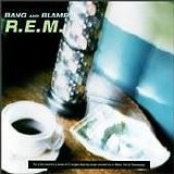 R.E.M. - Bang And Blame