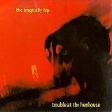 The Tragically Hip - Trouble At The Henhouse