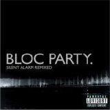 Bloc Party - Silent Alarm Remixed