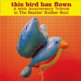 Various artists - This Bird Has Flown: The 40th Anniversary Tribute to The Beatles' Rubber Soul