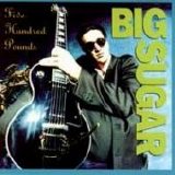 Big Sugar - Five Hundred Pounds