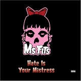 Ms. Fits - Hate Is Your Mistress