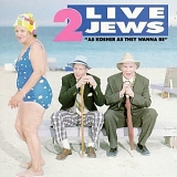 2 Live Jews - As Kosher As They Wanna Be