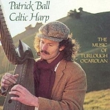Patrick Ball - Celtic Harp: The Music of Turlough O'Carolan
