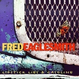 Fred Eaglesmith - Lipstick Lies & Gasoline