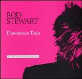 Rod Stewart - Downtown Train (Selections from the Storyteller Anthology)
