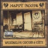 Nappy Roots - Watermelon, Chicken and Gritz