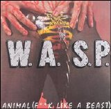 W.A.S.P - Animal (F**k like a Beast)
