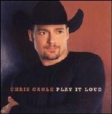 Chris Cagle - Play It Loud