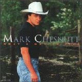 Mark Chesnutt - What a Way to Live
