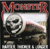 Monster - Harder, Thicker & Longer