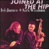 Bob James & Kirk Whalum - Joined at the Hip