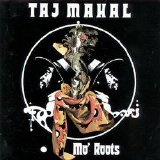 Taj Mahal - Mo' Roots