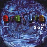 Erasure - I Say I Say I Say