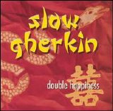 Slow Gherkin - Double Happiness
