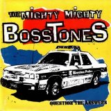 The Mighty Mighty BossTones - Question The Answers