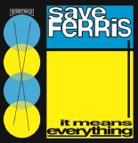 Save Ferris - It Means Everything